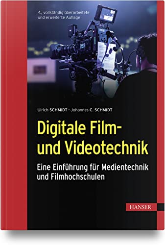 Digitale Film- und Videotechnik: Eine Einführung für Medientechnik und Filmhochschulen von Carl Hanser Verlag GmbH & Co. KG